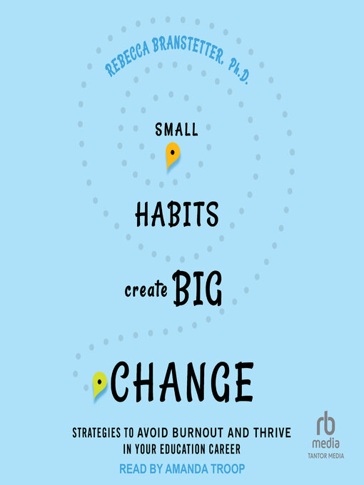Title details for Small Habits Create Big Change by Rebecca Branstetter - Available